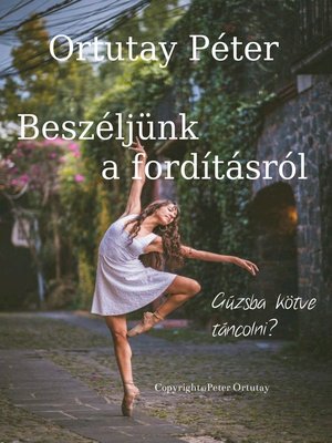 cover image of Ortutay Péter Beszéljünk a fordításról Gúzsba kötve táncolni?